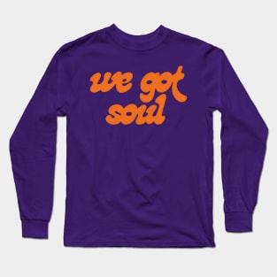 We Got Soul // Retro Soul Music Fan Long Sleeve T-Shirt